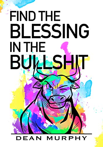 FIND THE BLESSING IN THE BULLSH#T (Kindle Edition)