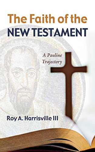 The Faith of the New Testament: A Pauline Trajectory (Kindle Edition)