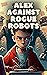 Alex Against Rogue Robots
