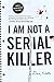 I Am Not A Serial Killer by Dan Wells I Am Not A Serial Killer by Dan Wells