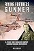 Flying Fortress Gunner: B-1...