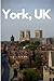 York, UK in 3 Days (Travel Guide 2023 with Photos and Online ... by York Travel Guide