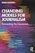 Changing Models for Journalism: Reinventing the Newsroom