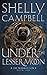 Under the Lesser Moon by Shelly   Campbell