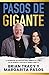 Pasos de gigante: La información que necesitas para triunfar en la vida y en los negocios, explicada de manera sencilla (Spanish Edition)