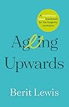 Ageing Upwards by Berit Lewis