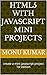 HTML5 with JavaScript Mini Projects: create a mini javascript project 1st edition