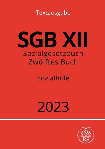 Sozialgesetzbuch - Zwölftes Buch - SGB XII - Sozialhilfe 2023 (German Edition)
