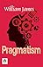 Pragmatism by William James: Philosophical Exploration of Practicality and Truth