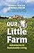 Our Little Farm: Adventures in Sustainable Living (From the Author of The Hidden Life of Trees)
