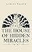 The House of Hidden Miracles