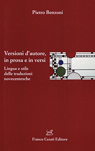 Versioni d'autore, in prosa e in versi. Lingua e stile delle traduzioni novecentesche (Paperback)