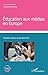 Éducation aux médias en Europe: Histoire, enjeux et perspectives (Education et médias) (French Edition)