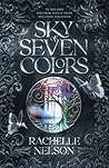 Sky of Seven Colors by Rachelle  Nelson