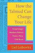 How the Talmud Can Change Your Life: Surprisingly Modern Advice from a Very Old Book 