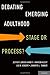 Debating Emerging Adulthood: Stage or Process?