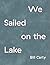 We Sailed on the Lake