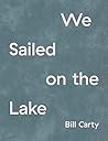 We Sailed on the Lake We Sailed on the Lake