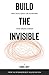 Build the Invisible