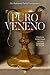 Puro veneno: Tóxicos, ponzoñas y otras maneras de matar