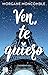 Ven, te quiero