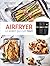 Airfryer - Le robot qui cuit tout