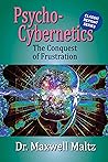Psycho-Cybernetics: The Conquest of Frustration (Maxwell Maltz Classic Reprint Library)
