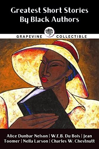 Greatest Short Stories By Black Writers: Including The Goophered Grapevine, Sweat, The Comet, The Sheriff's Children and more (Kindle Edition)