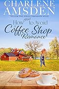 How (Not) to Avoid a Coffee Shop Romance: A Yellow Pine Companion Novel