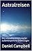 Astralreisen: Die Ultimativ...