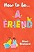 How to be… a Friend