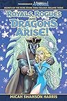 Royals, Rogues and Dragons Arise!  by Micah Swanson Harris