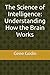 The Science of Intelligence: Understanding How the Brain Works
