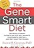 The Gene Smart Diet: The Re...