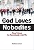 God Loves Nobodies: Good News for Somebody Like Me