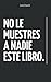 No Le Muestres A Nadie Este Libro: Libro de autoayuda | Desarrollo personal | Dejar atrás el pasado | Superar una ruptura (Spanish Edition)