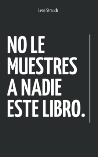 No Le Muestres A Nadie Este Libro: Libro de autoayuda | Desarrollo personal | Dejar atrás el pasado | Superar una ruptura (Spanish Edition)
