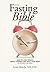 The Fasting Bible: How to L...