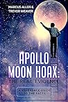 THE APOLLO MOON HOAX: THE REAL EVIDENCE : A REFERENCE GUIDE TO THE FACTS THE APOLLO MOON HOAX: THE REAL EVIDENCE : A REFERENCE GUIDE TO THE FACTS