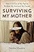 Surviving My Mother - How I Let Go of My Past to Reclaim My S... by Debbie Matzkin