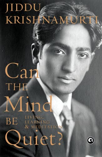 Can the Mind Be Quiet? Living, Learning & Meditation (Kindle Edition)