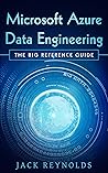 Microsoft Azure Data Engineering: A Microsoft Azure Cloud Data Engineering, Data Integration and Data Warehousing reference guide (The Data Engineering Series) Microsoft Azure Data Engineering: A Microsoft Azure Cloud Data Engineering, Data Integration and Data Warehousing reference guide (The Data Engineering Series)