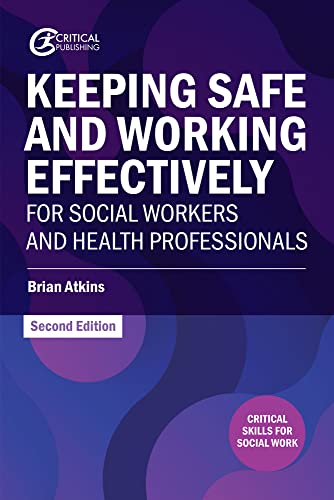 Keeping Safe and Working Effectively For Social Workers and Health Professionals (Critical Skills for Social Work)