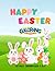Happy Easter Coloring Book for 4 to 8 year-olds.: 50 pages of Easter bunnies and Easter eggs to color in; Kids coloring books; Best coloring book for kids.