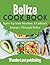 BELIZE COOKBOOK: Spice Up Y...