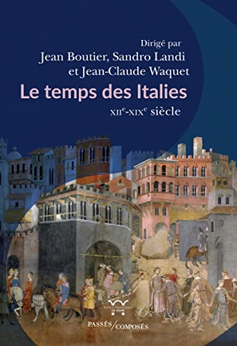 Le temps des Italies : XIIe-XIXe siècle (French Edition)