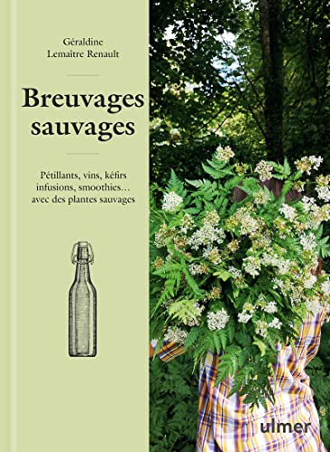 Breuvages sauvages - Pétillants, vins, kéfirs, infusions, smoothies ... avec des plantes sauvages (Hardcover)