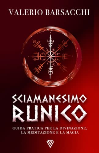 Sciamanesimo Runico: Guida pratica per la divinazione, la meditazione e la magia (Italian Edition)