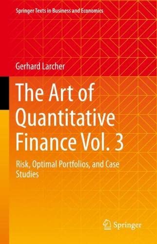 The Art of Quantitative Finance Vol. 3: Risk, Optimal Portfolios, and Case Studies (Springer Texts in Business and Economics)