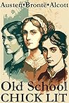 Old School Chick Lit: An Anthology of Classic Women's Literature